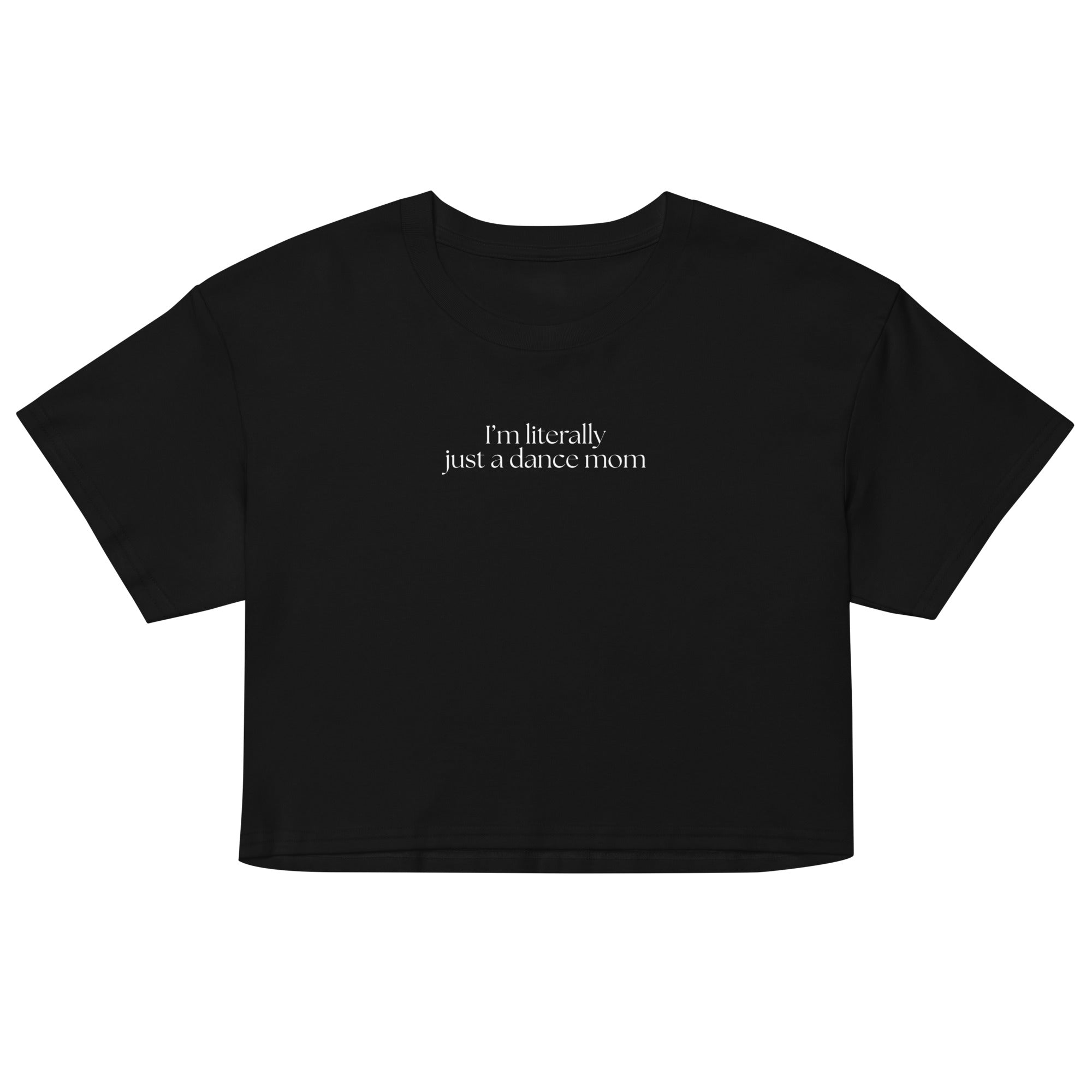 Women's I'm Literally Just a Dance Mom Crop T-Shirt - White
